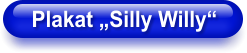 Plakat „Silly Willy“